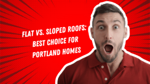 Flat Roof vs. Sloped Roof in Portland: Which Is Right for Your Home?