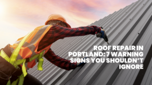 Roof Repair in Portland: 7 Warning Signs You Shouldn’t Ignore
